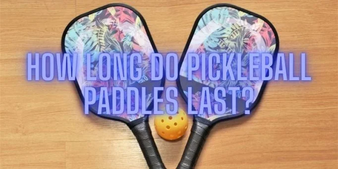 How long do pickleball paddles last