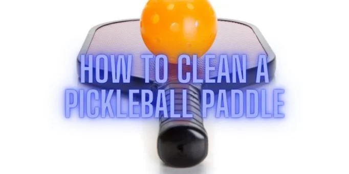 how to clean a pickleball paddle