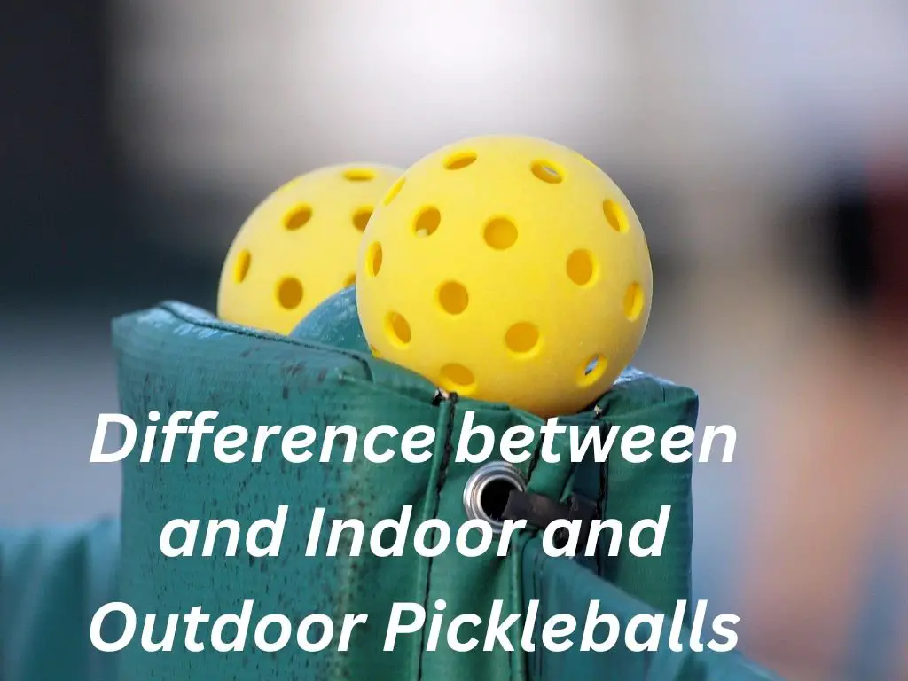 what is the difference between and indoor and outdoor pickleballs